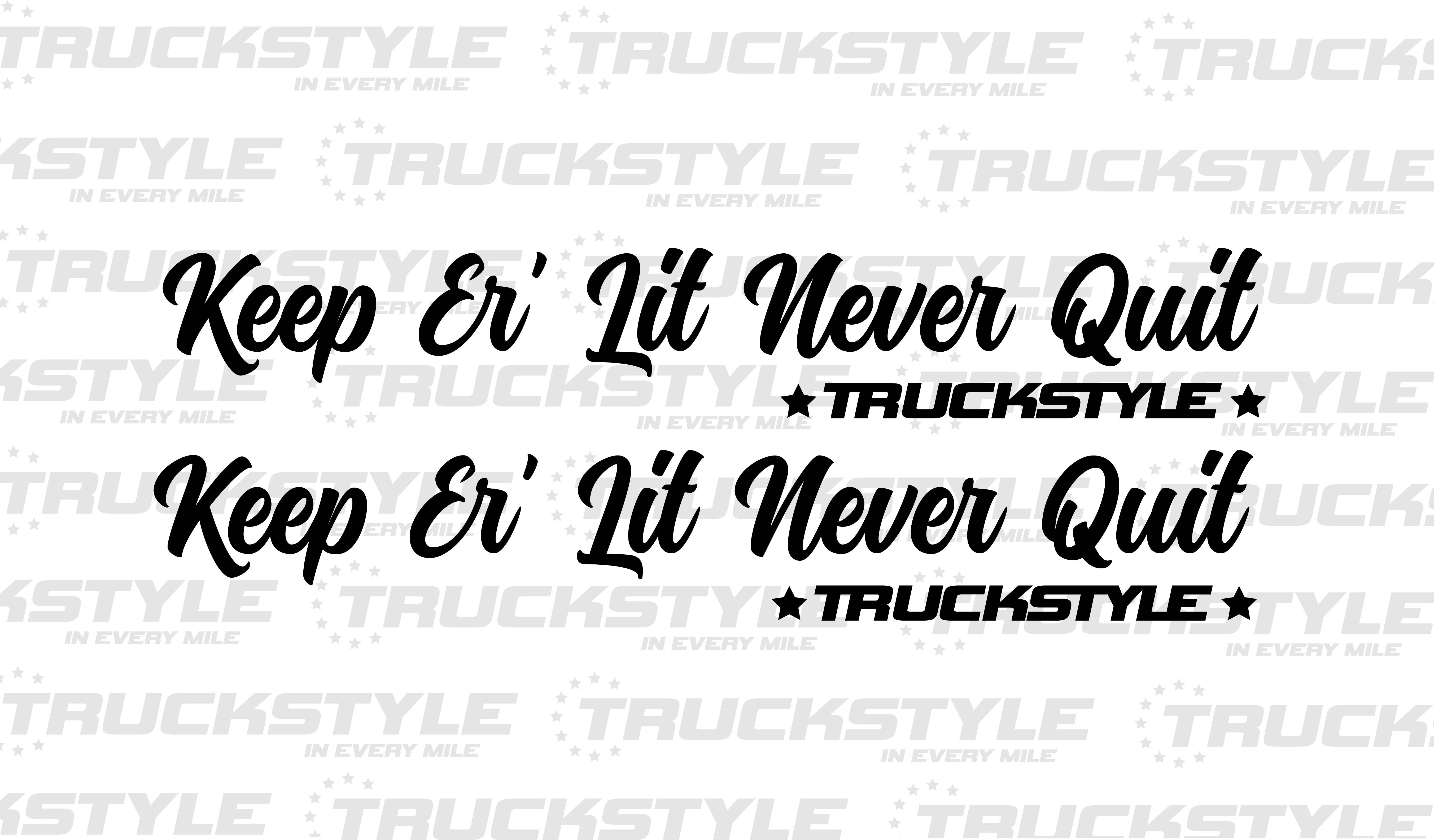 KEEP ER' LIT NEVER QUIT SIDE WINDOW STICKERS PAIR X 2 – TruckStyle LTD