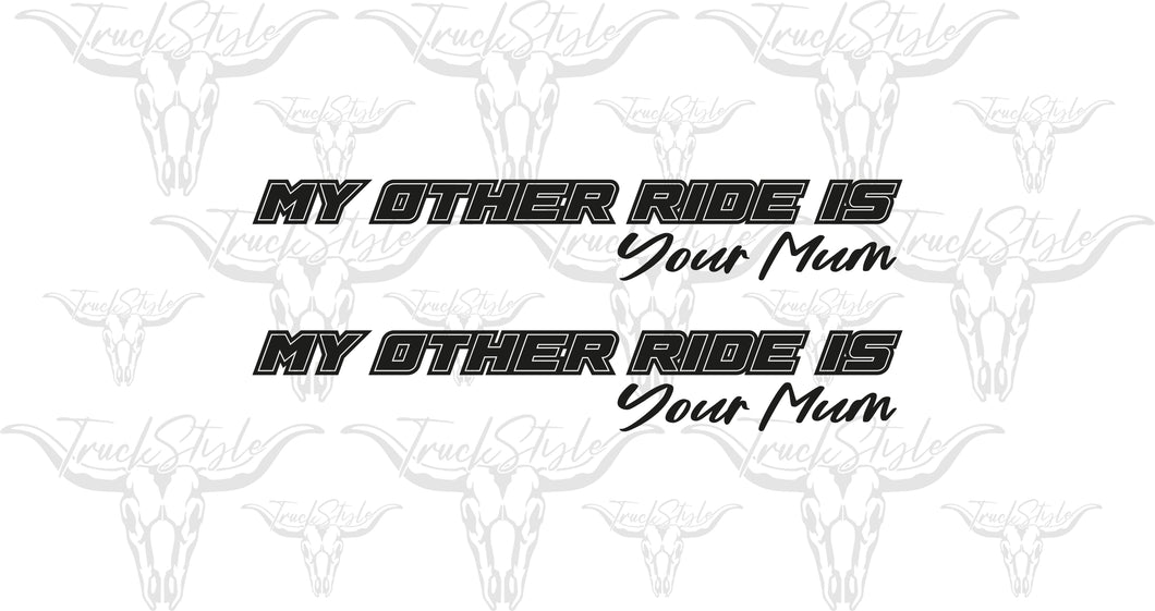 MY OTHER RIDE IS YOUR MUM SIDE WINDOW STICKERS PAIR X 2